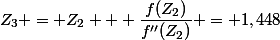 Z_3 = Z_2 + \dfrac{f(Z_2)}{f''(Z_2)} = 1,448