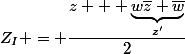 Z_I = \dfrac{z + \underbrace{w\bar{z}+\bar{w}}_{z'}}{2}