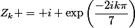 Z_k = i \exp\left(\dfrac{-2ik\pi}{7}\right)