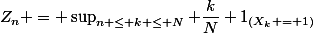 Z_n = \sup_{n \leq k \leq N} \dfrac{k}{N} 1_{(X_k = 1)}