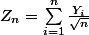 Z_n=\sum_{i=1}^{n}{\frac{Y_i}{\sqrt{n}}