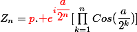 Z_n={\red{p}}.{\red e^{i\dfrac{a}{2^n}}}[\prod^{n}_{k=1}Cos(\dfrac{a}{2^k})]
