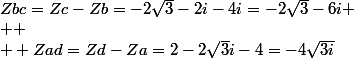 Zbc=Zc-Zb=-2\sqrt{3}-2i-4i=-2\sqrt{3}-6i
 \\ 
 \\  Zad=Zd-Za=2-2\sqrt{3}i-4=-4\sqrt{3i}