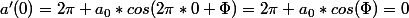 a'(0)=2\pi a_0*cos(2\pi*0+\Phi)=2\pi a_0*cos(\Phi)=0