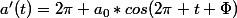 a'(t)=2\pi a_0*cos(2\pi t+\Phi)
