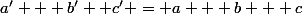 a' + b'+ c' = a + b + c