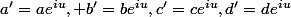 a'=ae^{iu}, b'=be^{iu},c'=ce^{iu},d'=de^{iu}