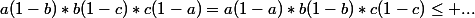 a(1-b)*b(1-c)*c(1-a)=a(1-a)*b(1-b)*c(1-c)\leq ...