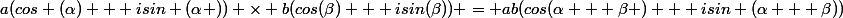 a(cos (\alpha) + isin (\alpha )) \times b(cos(\beta) + isin(\beta)) = ab(cos(\alpha + \beta ) + isin (\alpha + \beta))