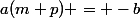 a(m+p) = -b