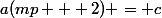a(mp + 2) = c