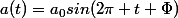 a(t)=a_0sin(2\pi t+\Phi)