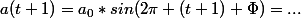 a(t+1)=a_0*sin(2\pi (t+1)+\Phi)=...