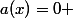 a(x)=0 
