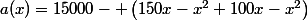 a(x)=15000- \left(150x-x^2+100x-x^2\right)