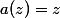 a(z)=z