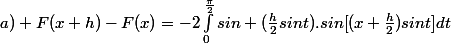 a) F(x+h)-F(x)=-2\int_{0}^{\frac{\pi}{2}}{sin (\frac{h}{2}sint).sin[(x+\frac{h}{2})sint]}dt\\