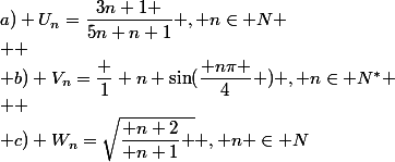 a) U_n=\dfrac{3n+1 }{5n+n+1} , n\in N
 \\ 
 \\ b) V_n=\dfrac 1 n \sin(\dfrac{ n\pi }{4} ) , n\in N^*
 \\ 
 \\ c) W_n=\sqrt{\dfrac{ n+2}{ n+1} } , n \in N