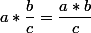 a*\dfrac{b}{c}=\dfrac{a*b}{c}