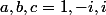 a,b,c=1,-i,i