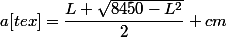 a[tex]=\dfrac{L+\sqrt{8450-L^2}}{2} cm