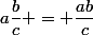 a\dfrac{b}{c} = \dfrac{ab}{c}