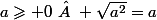 a\geqslant 0\   \sqrt{a^2}=a