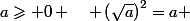 a\geqslant 0 \quad \left(\sqrt{a}\right)^2=a 