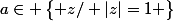 a\in \begin{Bmatrix} z/ |z|=1 \end{Bmatrix}