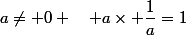 a\not= 0 \quad a\times \dfrac{1}{a}=1
