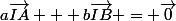 a\overrightarrow{IA} + b\overrightarrow{IB} = \overrightarrow{0}
