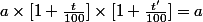 a\times[1+\frac{t}{100}]\times[1+\frac{t'}{100}]=a