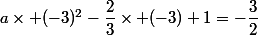 a\times (-3)^2-\dfrac{2}{3}\times (-3)+1=-\dfrac{3}{2}