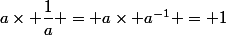 a\times \dfrac1a = a\times a^{-1} = 1