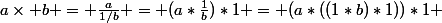 a\times b = \frac{a}{1/b} = (a*\frac{1}{b})*1 = (a*((1*b)*1))*1 