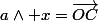 a\wedge x=\vec{OC}