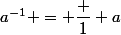 a^{-1} = \dfrac 1 a