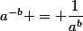 a^{-b} = \dfrac{1}{a^b}