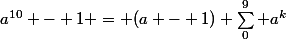 a^{10} - 1 = (a - 1) \sum_0^9 a^k