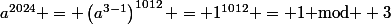 a^{2024} = \left(a^{3-1}\right)^{1012} = 1^{1012} = 1\textrm{ mod } 3