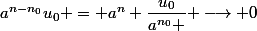 a^{n-n_0}u_0 = a^n \dfrac{u_0}{a^{n_0} } \longrightarrow 0