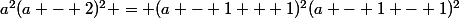 a^2(a - 2)^2 = (a - 1 + 1)^2(a - 1 - 1)^2