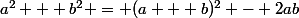 a^2 + b^2 = (a + b)^2 - 2ab