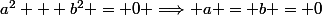 a^2 + b^2 = 0 \Longrightarrow a = b = 0