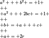 a^2 + b^2 = 1 \\  \\ a^2 + 2bc = 1 \\  \\ b = a + c \\  \\ a = 2r