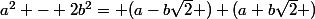 a^2 - 2b^2= (a-b\sqrt2 ) (a+b\sqrt2 )