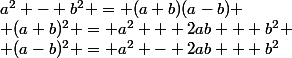 a^2 - b^2 = (a+b)(a-b)
 \\ (a+b)^2 = a^2 + 2ab + b^2
 \\ (a-b)^2 = a^2 - 2ab + b^2