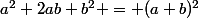 a^2+2ab+b^2 = (a+b)^2