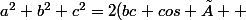 a^2+b^2+c^2=2(bc cos Â +