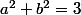 a^2+b^2=3